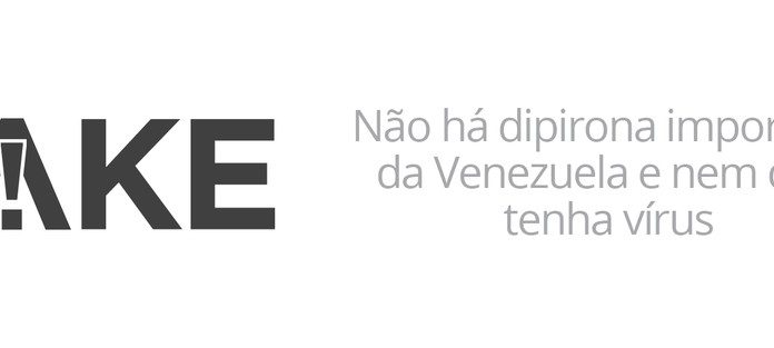 É #FAKE texto que diz que nova dipirona importada da Venezuela contém vírus mortal